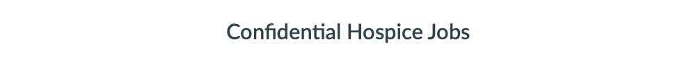 Confidential - Hospice Jobs